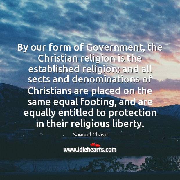By our form of Government, the Christian religion is the established religion; Image