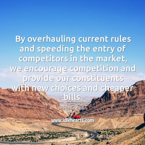 By overhauling current rules and speeding the entry of competitors in the market Melissa Bean Picture Quote