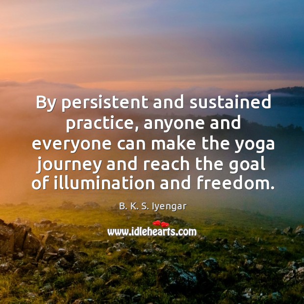 By persistent and sustained practice, anyone and everyone can make the yoga Image