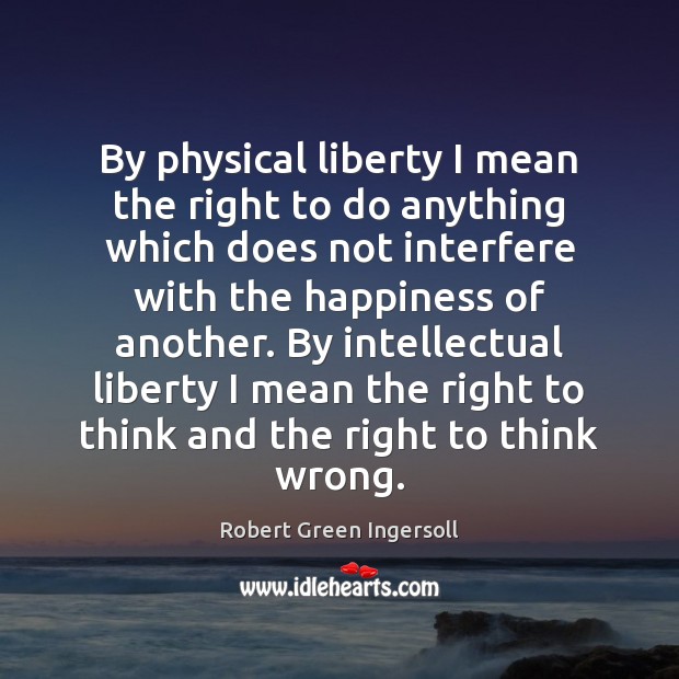 By physical liberty I mean the right to do anything which does Image
