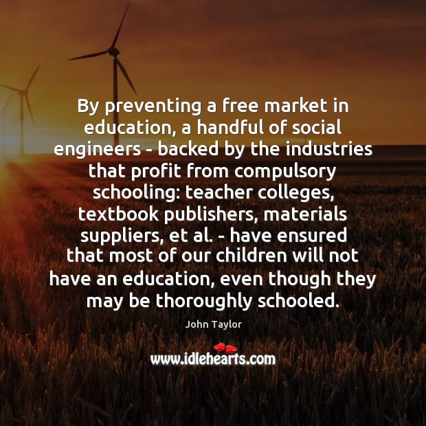 By preventing a free market in education, a handful of social engineers Image