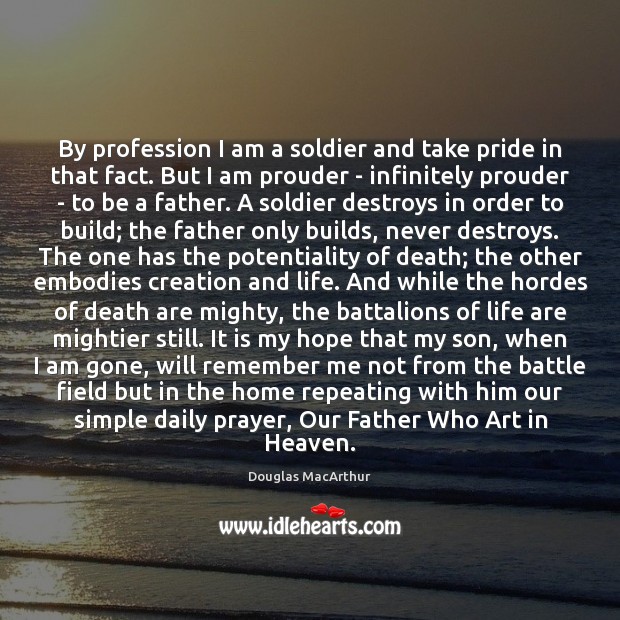 By profession I am a soldier and take pride in that fact. Douglas MacArthur Picture Quote