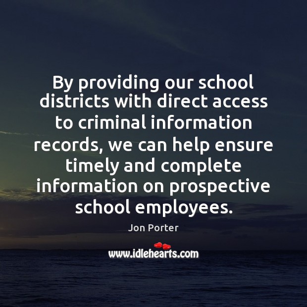 By providing our school districts with direct access to criminal information records, Jon Porter Picture Quote