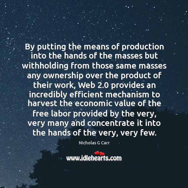 By putting the means of production into the hands of the masses Nicholas G Carr Picture Quote