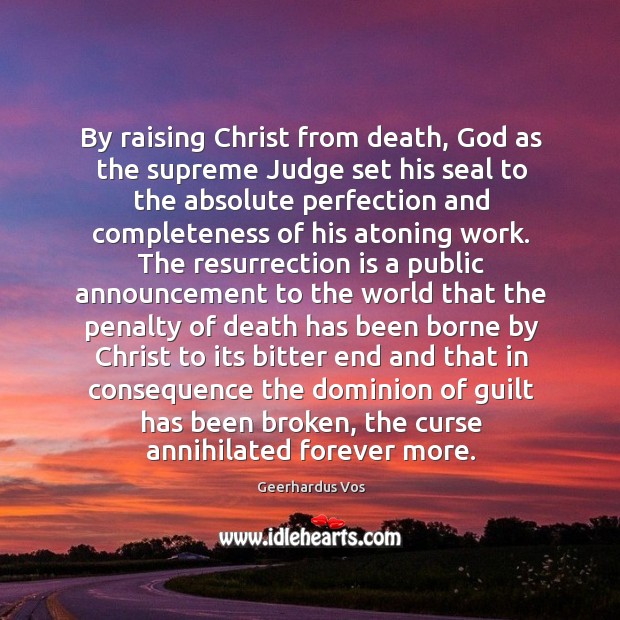 By raising Christ from death, God as the supreme Judge set his Geerhardus Vos Picture Quote