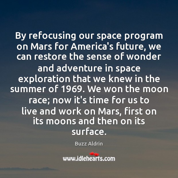 By refocusing our space program on Mars for America’s future, we can Buzz Aldrin Picture Quote