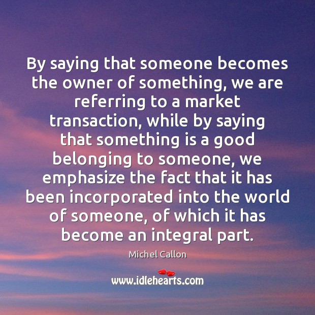 By saying that someone becomes the owner of something, we are referring Image