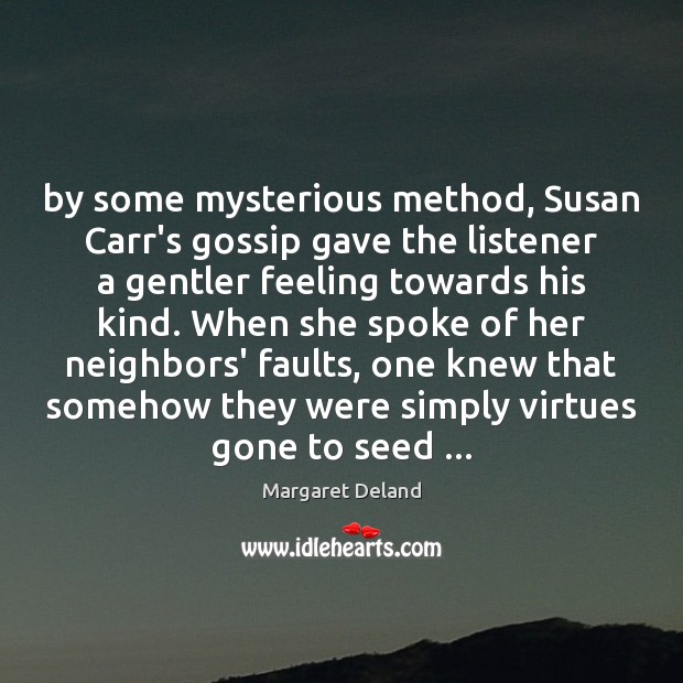 By some mysterious method, Susan Carr’s gossip gave the listener a gentler Image