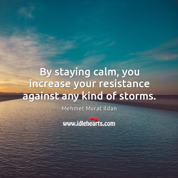 By staying calm, you increase your resistance against any kind of storms. Image