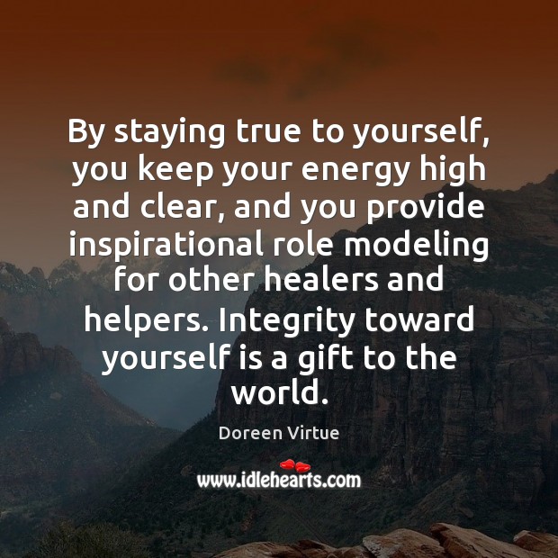 By staying true to yourself, you keep your energy high and clear, Doreen Virtue Picture Quote