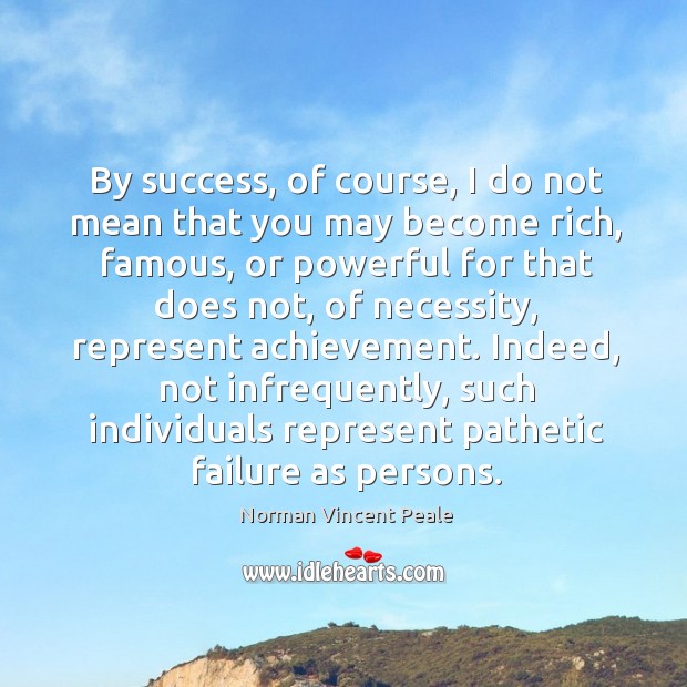 By success, of course, I do not mean that you may become Norman Vincent Peale Picture Quote