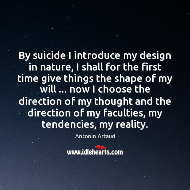 By suicide I introduce my design in nature, I shall for the Antonin Artaud Picture Quote