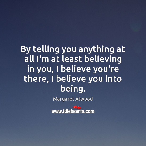 By telling you anything at all I’m at least believing in you, Image