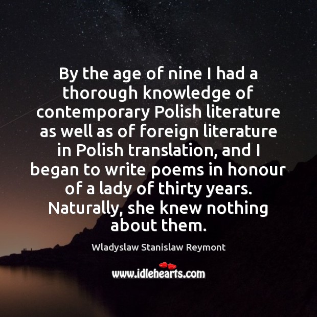 By the age of nine I had a thorough knowledge of contemporary Wladyslaw Stanislaw Reymont Picture Quote