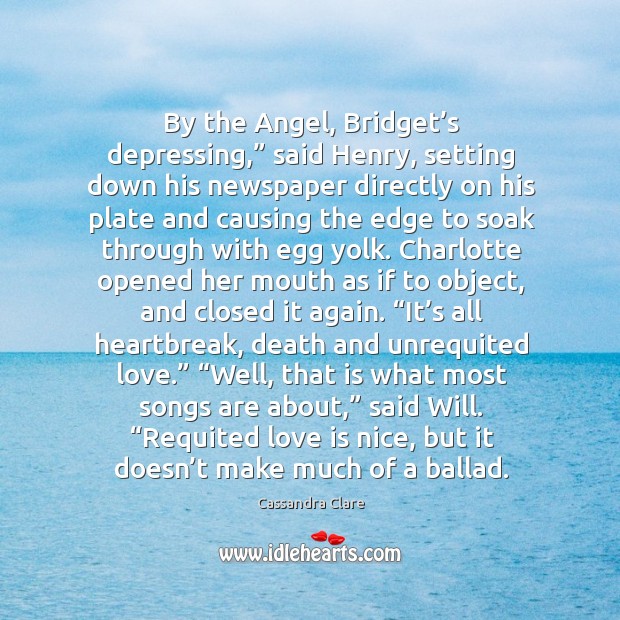By the Angel, Bridget’s depressing,” said Henry, setting down his newspaper Love Is Quotes Image