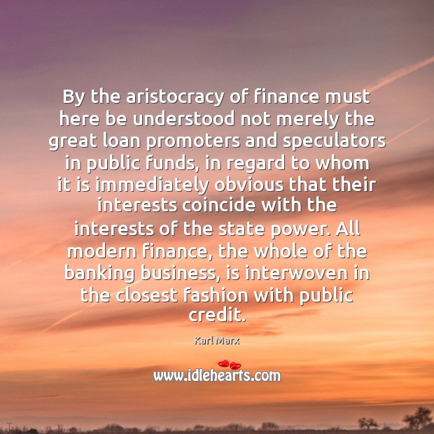 By the aristocracy of finance must here be understood not merely the Karl Marx Picture Quote