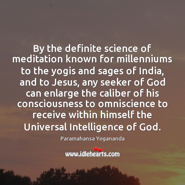 By the definite science of meditation known for millenniums to the yogis Paramahansa Yogananda Picture Quote