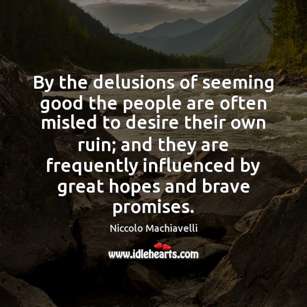 By the delusions of seeming good the people are often misled to Niccolo Machiavelli Picture Quote