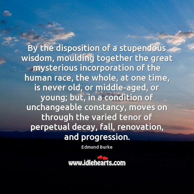 By the disposition of a stupendous wisdom, moulding together the great mysterious Image