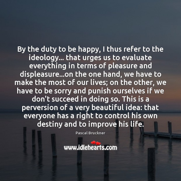 By the duty to be happy, I thus refer to the ideology… Image