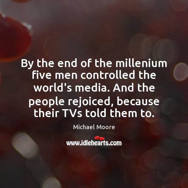 By the end of the millenium five men controlled the world’s media. 