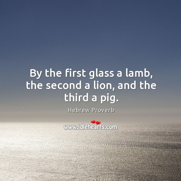 By the first glass a lamb, the second a lion, and the third a pig. Hebrew Proverbs Image