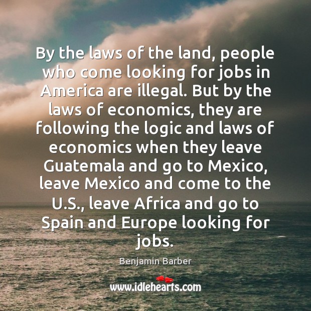 By the laws of the land, people who come looking for jobs Image