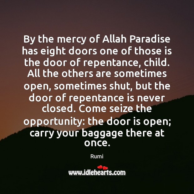 By the mercy of Allah Paradise has eight doors one of those Rumi Picture Quote