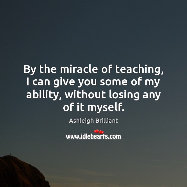 By the miracle of teaching, I can give you some of my Image