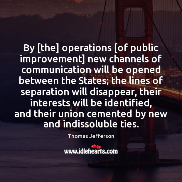 By [the] operations [of public improvement] new channels of communication will be Image