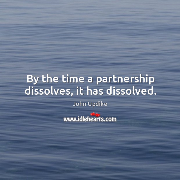 By the time a partnership dissolves, it has dissolved. Image