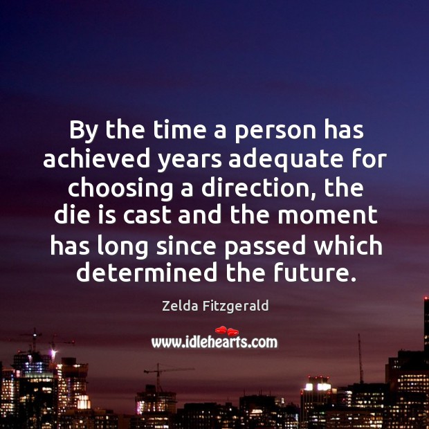 By the time a person has achieved years adequate for choosing a direction Future Quotes Image