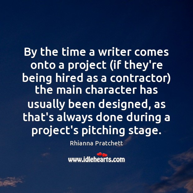 By the time a writer comes onto a project (if they’re being Rhianna Pratchett Picture Quote