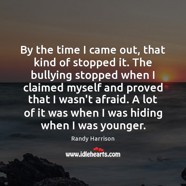 By the time I came out, that kind of stopped it. The Randy Harrison Picture Quote