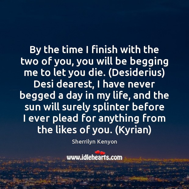 By the time I finish with the two of you, you will Sherrilyn Kenyon Picture Quote