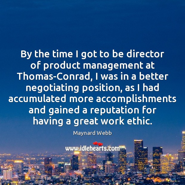 By the time I got to be director of product management at Maynard Webb Picture Quote