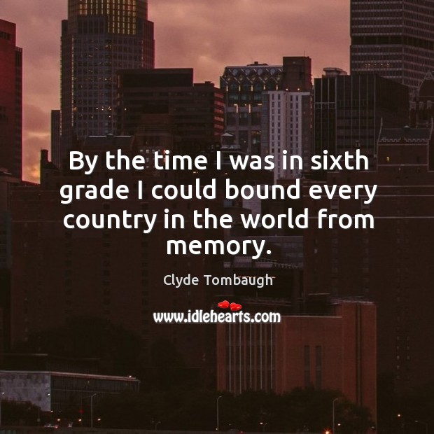 By the time I was in sixth grade I could bound every country in the world from memory. Image