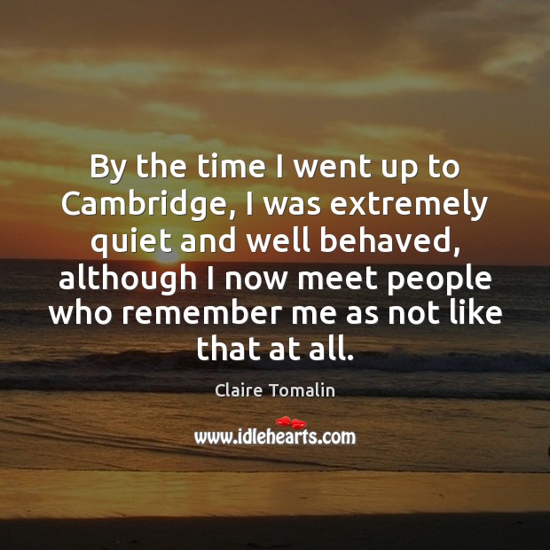 By the time I went up to Cambridge, I was extremely quiet Image