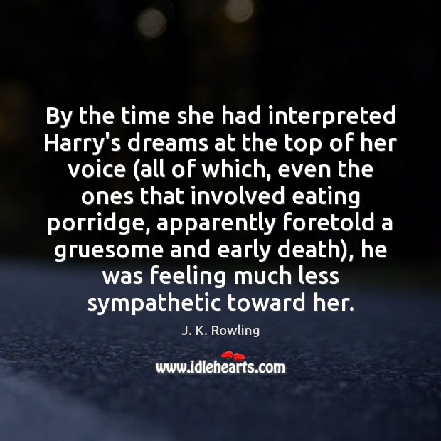 By the time she had interpreted Harry’s dreams at the top of J. K. Rowling Picture Quote