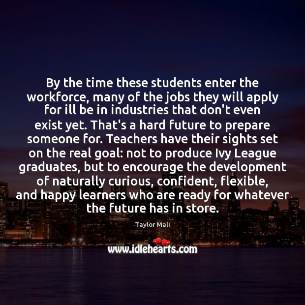By the time these students enter the workforce, many of the jobs Taylor Mali Picture Quote