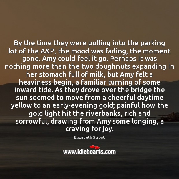 By the time they were pulling into the parking lot of the Elizabeth Strout Picture Quote