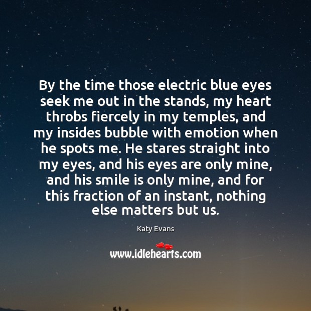 By the time those electric blue eyes seek me out in the Smile Quotes Image
