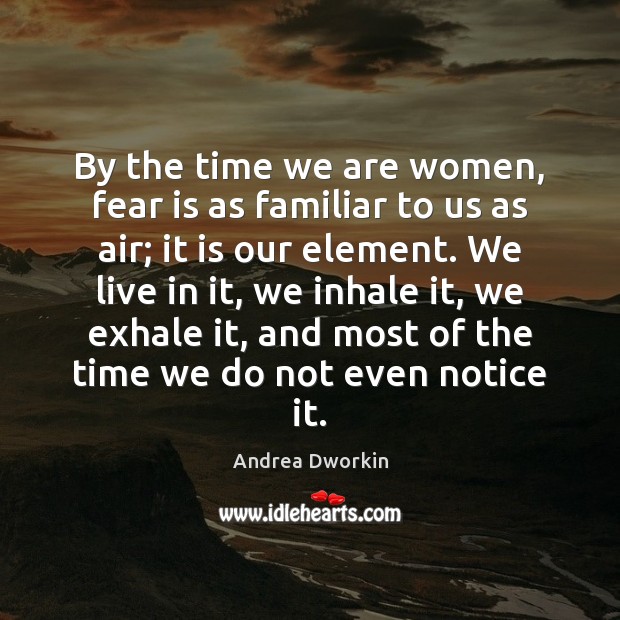 By the time we are women, fear is as familiar to us Image