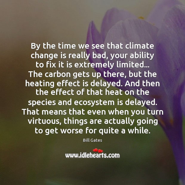 By the time we see that climate change is really bad, your Bill Gates Picture Quote