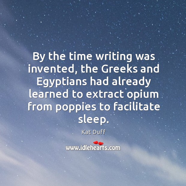 By the time writing was invented, the Greeks and Egyptians had already Image