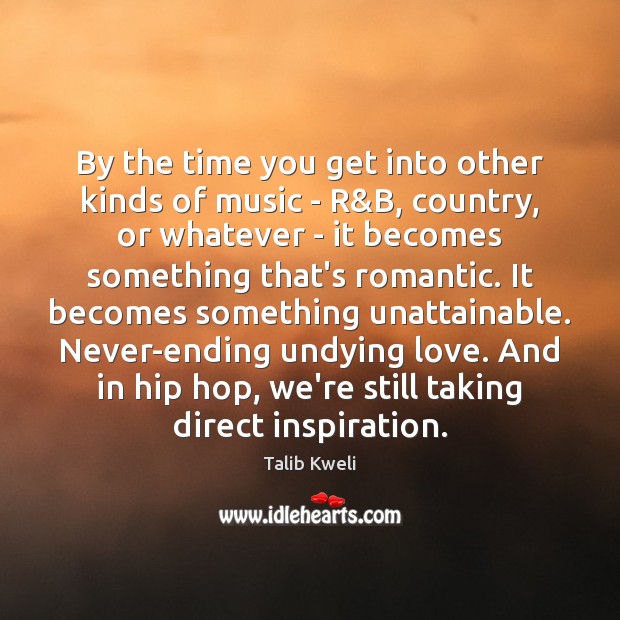 By the time you get into other kinds of music – R& Talib Kweli Picture Quote