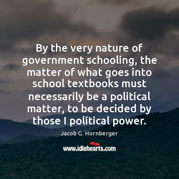 By the very nature of government schooling, the matter of what goes Image
