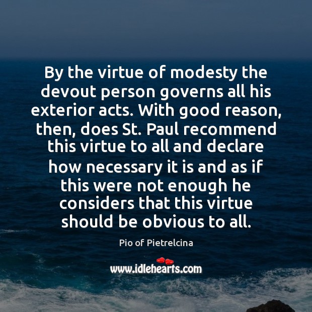 By the virtue of modesty the devout person governs all his exterior Pio of Pietrelcina Picture Quote