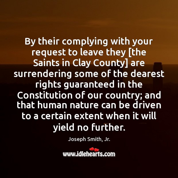 By their complying with your request to leave they [the Saints in Joseph Smith, Jr. Picture Quote