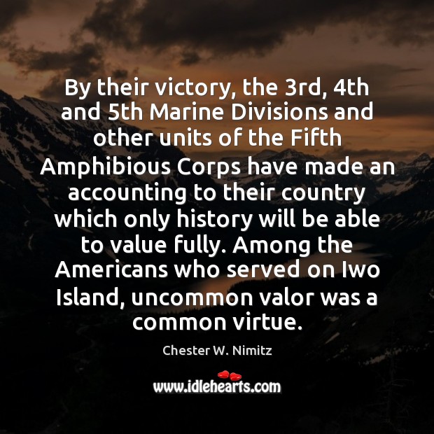 By their victory, the 3rd, 4th and 5th Marine Divisions and other Chester W. Nimitz Picture Quote